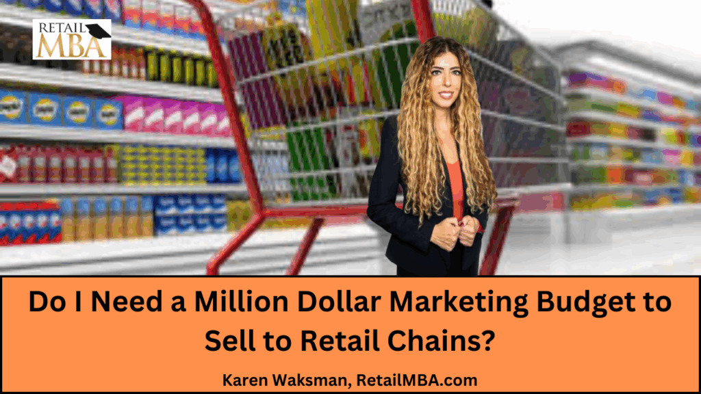 Do I Need a Million Dollar Marketing Budget to Sell to Retail Chains - Sell to Major Retailers