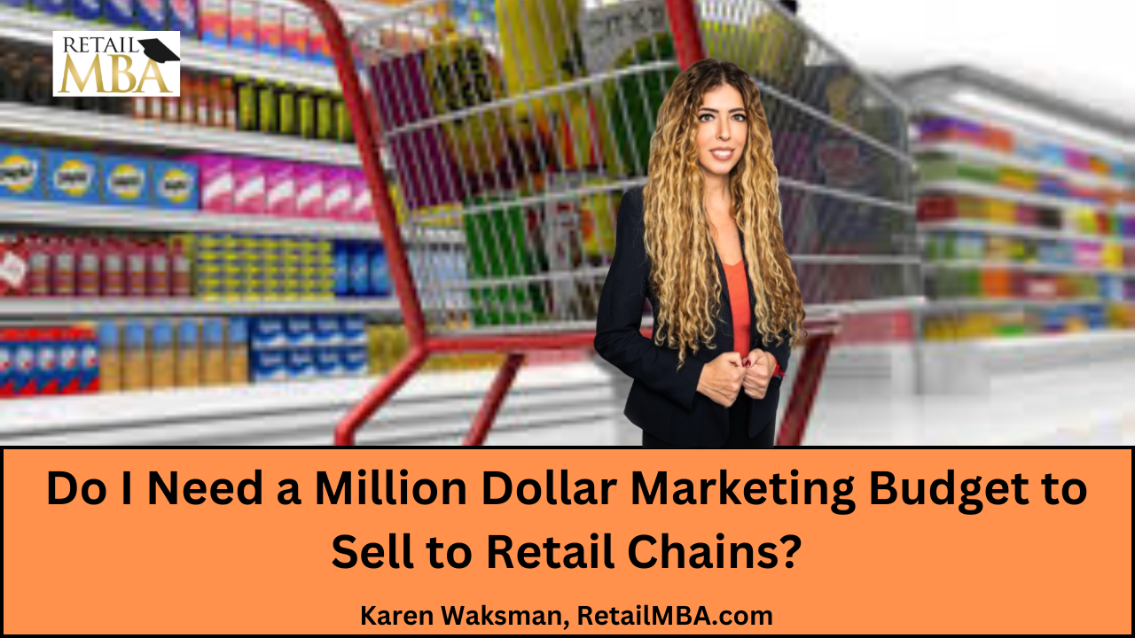 Do I Need a Million Dollar Marketing Budget to Sell to Retail Chains - Sell to Major Retailers