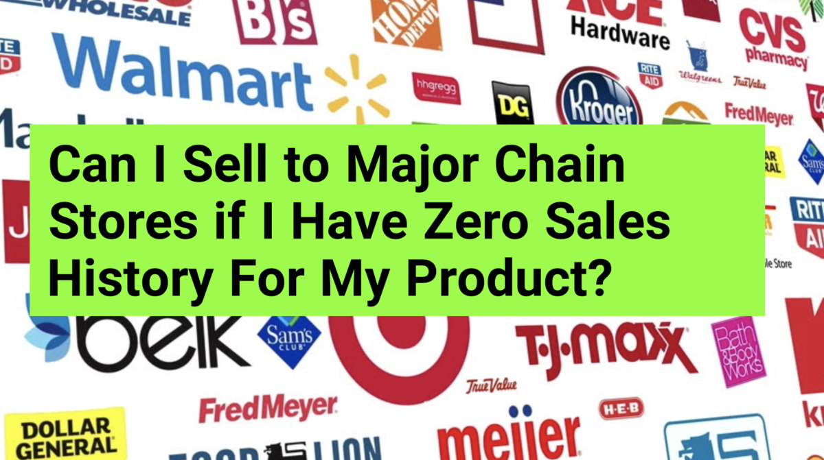 How to Sell in Retail – What to Do If You Have Zero Sales History When Trying to Sell to Big Box Retail Chains