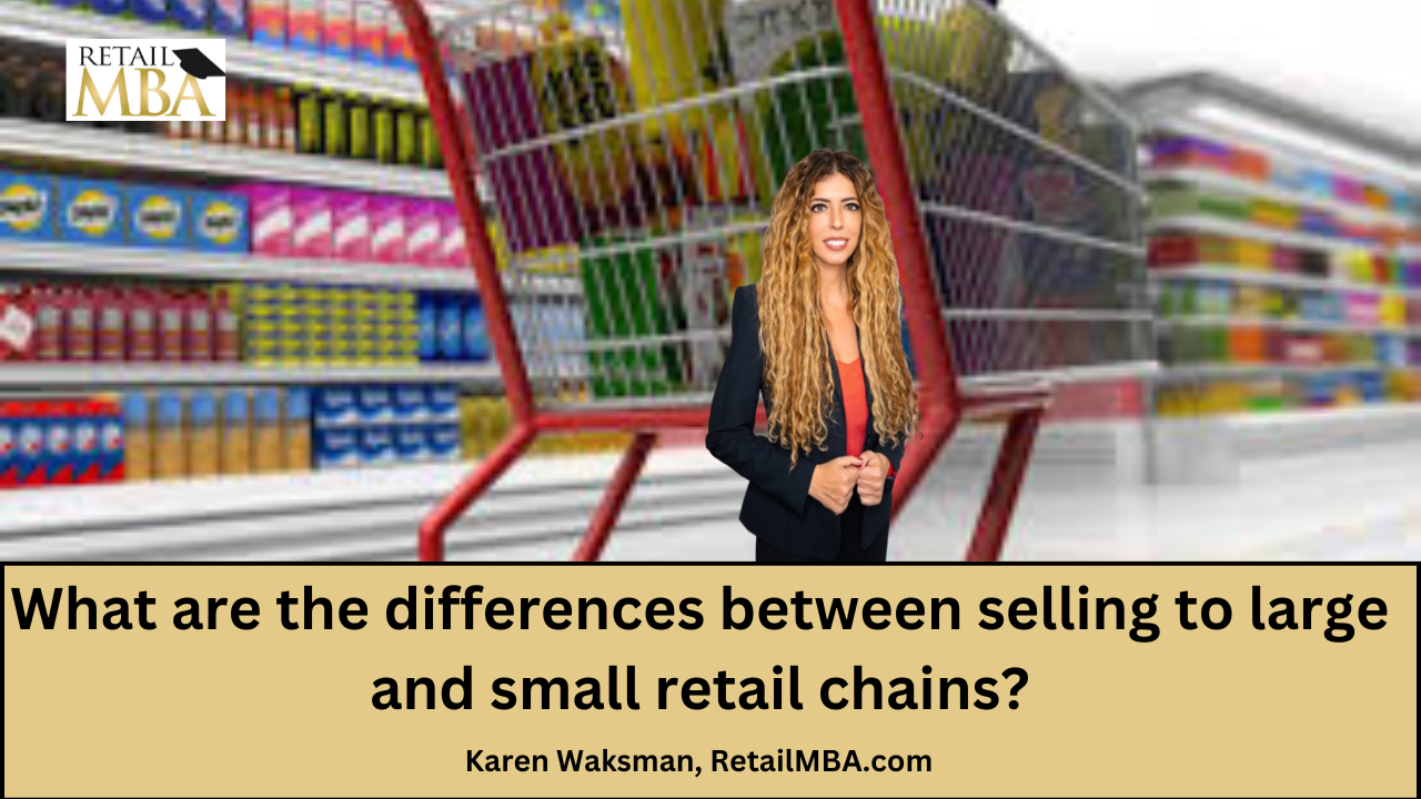 What are the differences between selling to large and small retail chains? Larger Retailers